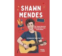 SHAWN MENDES: The Young Musician Who Inspired Fans Everywhere (A Biography Book For Kids)