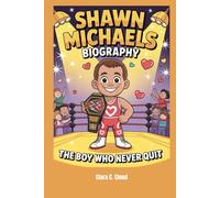 Shawn Michaels Biography The Boy Who Never Quit: The Boy Who Never Quit