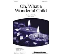 Shawnee Press Oh, What a Wonderful Child SATB composed by Greg Gilpin
