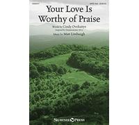 Shawnee Press Your Love Is Worthy of Praise SATB composed by Matt Limbaugh