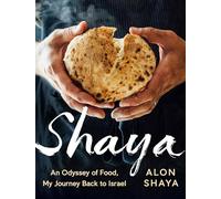 Shaya: An Odyssey of Food, My Journey Back to Israel: A Cookbook