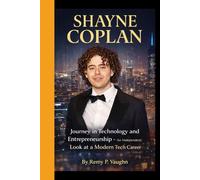 SHAYNE COPLAN: A Journey in Technology and Entrepreneurship - An Independent Look at a Modern Tech Career