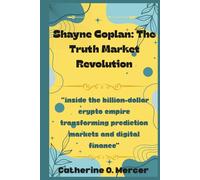 Shayne Coplan: The Truth Market Revolution: “Inside the Billion-Dollar Crypto Empire Transforming Prediction Markets and Digital Finance”