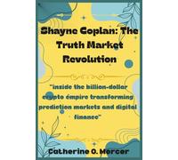 Shayne Coplan: The Truth Market Revolution: “Inside the Billion-Dollar Crypto Empire Transforming Prediction Markets and Digital Finance”