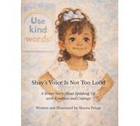 Shay's Voice Is Not Too Loud: A Brave Story About Speaking Up with Kindness and Courage (Shay's Voice Series)