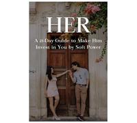 SHE - A 21-Day Guide to Make Him Invest in You by Soft Power: Unlock the magnetic energy that transforms you from chasing love to being cherished, pursued & chosen