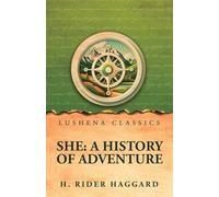 She: A History of Adventure : A History of Adventure by H. Rider Haggard
