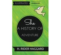 She: A History of Adventure: By H. Rider Haggard : Illustrated & Unabridged