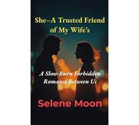 She-A Trusted Friend of My Wife's: A Slow-Burn Forbidden Romance Between Us (The She Series)