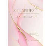 SHE ABIDES - Leader's Guide: The Foundational Journey Into Biblical Womanhood