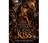 She Accidentally Stole the Fae King’s Kiss: Sexy Chaotic Romantasy (Kissed by the Fae King)