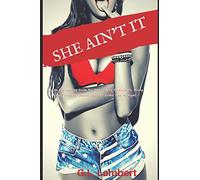 She Ain't It: How to Expose Damaged, Desperate, And Deceitful Women & Attract Your Game Changer