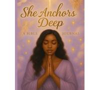She Anchors Deep: A Bible Study Journal for Women: Scripture-Filled Study, Faith Affirmations & Reflection Prompts for Spiritual Growth