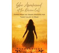 SHE AWAKENED AT THE DIVINE CALL: Poems from the Higher Masters for Those Called to Wake