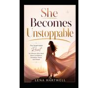 She Becomes Unstoppable: The Small-Habit Reset for Women Who Want More Confidence, Discipline, Peace, and Power