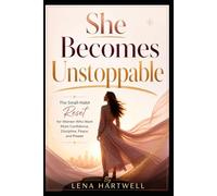 She Becomes Unstoppable: The Small-Habit Reset for Women Who Want More Confidence, Discipline, Peace, and Power