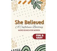 She Believed A Confidence-Boosting Word Search: 50+ Inspiring Word Search Puzzles to Build Self-Belief, Strength, and Positivity!