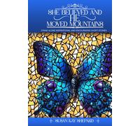 SHE BELIEVED AND HE MOVED MOUNTAINS: STAND-ALONE INSPIRATIONAL AND ENCOURAGING SHORT STORIES