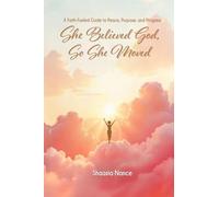 She Believed God, So She Moved: The Faith-Fueled Guide To Peace, Purpose, and Progress