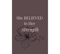 She Believed in Her Strength: Motivational Journal for Women, Inspiration Notebook, Blank Notebook for Confidence & Growth