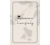 She Believed in Herself: An Inspirational Journal for Writing,Planning and Reflection