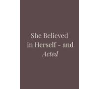 She Believed in Herself - and Acted: Motivational Journal for Women, Inspiration Notebook, Blank Notebook for Confidence & Growth