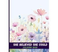 She Believed She Could: A Coloring Book of Confidence & Courage