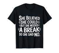 She Believed She Could But She Needed a Break |- Camiseta