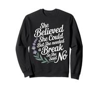 She Believed She Could But She Needed a Break - Sudadera