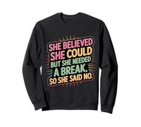 She Believed She Could But She Needed a Break - Sudadera