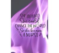 She believed she could change the World So she became a Nurse: 2026 Nursing Planner & Memory Book | Monthly Calendar and Daily Shift Journal for Patient Stories | Gift for RN, LPN and Nursing Students