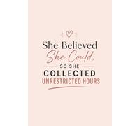 She Believed She Could, So She Collected Unrestricted Hours: BCBA Student Notebook and ABA Graduation Gift, Blank Lined, College Ruled: Elegant ... Graduate Students, and Newly Certified BCBAs