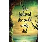 She believed she could so she did: A Guided Journal for Self-Discovery, Strength, and Growth A Daily Reflection Journal for Women Finding Their Power ... A Beautiful Space for Writing and Healing.