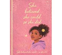 She Believed She Could, So She Did: A Lined Journal for Teens for Confidence, Growth, and Self-Reflection