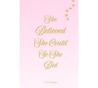 She Believed She Could So She Did: A Motivational Journal for Women: Beautifully Designed Lined Notebook with Different Empowering Quote on Each Page ... Women Who Dream Big | 120 pages | Aesthetic