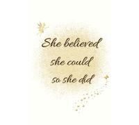 She Believed She Could So She Did - A Motivational Lined Journal with Daily Inspirational Quotes for Women: 120 Lined Pages with Uplifting Quotes on ... Writing, Goal Setting, and Self-Reflection