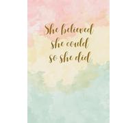 SHE BELIEVED SHE COULD SO SHE DID: Blank Lined Notebook Journal