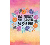 She Believed She Could So She Did: Girl Inspirational Gift|Line Notebook With Inspiration Quotes On Each Page | Perfect Gift Journal