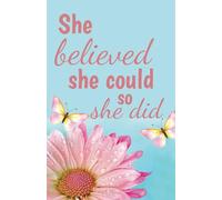 She Believed She Could So She Did: Inspirational Notebook for Women | Motivational Journal with College Ruled Blank Pages | Gift for Girls, Teens, Bosses, and Entrepreneurs
