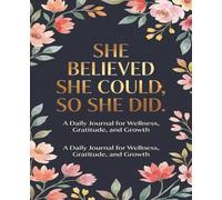 She Believed She Could, So She Did: Weight Loss Journal - A Daily Diet and Exercise Journal for Women - Your Ultimate Meal and Fitness Tracker - ... Help You Become the Best Version of Yourself