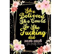 She Believed She Could So She Fucking Did: 3-Year Monthly Sweary Planner For Women | 36 Months January to December Calendar Schedule Yearly Goals & To ... Floral Design | Large Size 8.5 x 11 inches