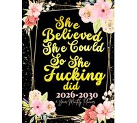 She Believed She Could So She Fucking Did: 5-Year Monthly Sweary Planner For Women | 60 Months January to December Calendar Schedule Yearly Goals & To ... Floral Design | Large Size 8.5 x 11 inches