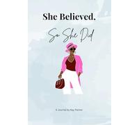 She Believed, So She Did: A Beautifully Designed Blank Journal for Women to Dream Big, Set Goals, Reflect, and Turn Their Beliefs into Reality, 6x9 inches, 100 pages