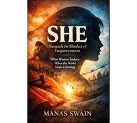 She: Beneath the Blanket of Empowerment: What Women Endure When the World Stops Listening