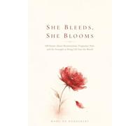 She Bleeds, She Blooms: 100 Poems About Menstruation, Pregnancy, Pain, and the Strength to Bring Life Into the World