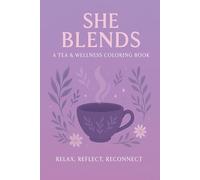 SHE Blends: A Tea & Wellness Coloring Book: A calming coloring experience for women to unwind, reflect, and sip herbal tea