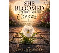 She Bloomed Through the Cracks: Poems on Faith, Survival, Softness, and Rising Again
