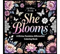 She Blooms: A Divine Feminine Affirmation Coloring Book (Affirmation Coloring Books for Women)