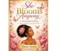 She Blooms Anyway: A Coloring Book for Women