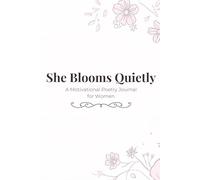 She Blooms Quietly: A Motivational Poetry Journal for Women